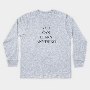 You can learn anything Kids Long Sleeve T-Shirt